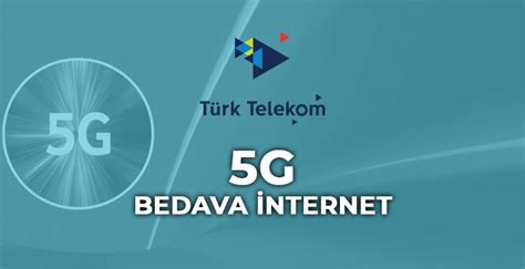 Türk Telekom 5G Bedava İnternet Paketleri Avantajları